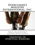 Overcomer's Ministry International, Inc.: Training in Spiritual Warfare