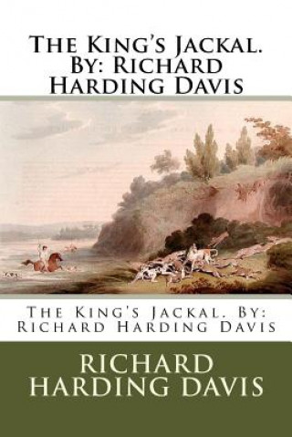 The King's Jackal. By: Richard Harding Davis