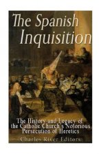 The Spanish Inquisition: The History and Legacy of the Catholic Church's Notorious Persecution of Heretics