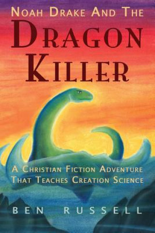 Noah Drake And The Dragon Killer: A Christian Fiction Adventure