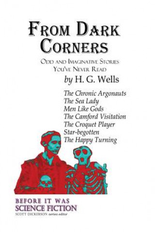 From Dark Corners: Odd and Imaginative Stories You've Never Read by H.G. Wells