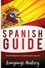Spanish For Beginners: Powerful Beginner's Guide To Learn Spanish