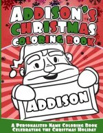 Addison's Christmas Coloring Book: A Personalized Name Coloring Book Celebrating the Christmas Holiday
