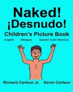 Naked! ?Desnudo!: Children's Picture Book English-Spanish Latin America (Bilingual Edition) (www.rich.center)