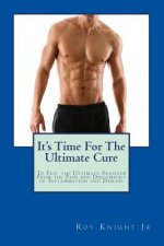 It's Time For The Ultimate Cure: Feel the Ultimate Freedom Form the Pain and Discomfort of Inflammation and Disease