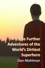 The Further Adventures of the World's Dirtiest Superhero