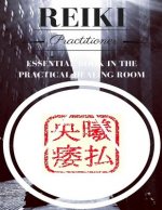 Reiki Practitioner 2: Essential book for the practical healing room
