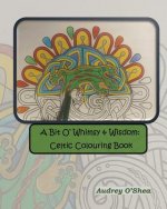 A Bit O' Whimsy & Wisdom: Celtic Colouring Book