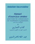 Manuel d'exercices arabes: pour tester les connaissances en vocabulaire et grammaire, avec les corrigés