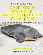THE CANTOR'S GIANT SOFT-SHELLED TURTLE Do Your Kids Know This?: A Children's Picture Book