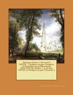 Barchester Towers. is the second NOVEL ( Trollope's six-part Chronicles of Barsetshire series.(Illustrated)( INCLUDE: The Warden . ( is the first NOVE