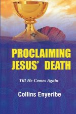Proclaiming Jesus' Death: Till He Comes Again