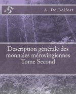 Description générale des monnaies mérovingiennes Tome Second