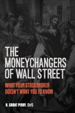 Moneychangers of Wall Street: What Your Stockbroker Doesn't Want You to Know