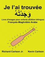 Je l'ai trouvée: Livre d'images pour enfants Français-Maghrébin arabe (Édition bilingue)