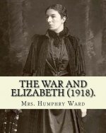 The war and Elizabeth (1918). By: Mrs. Humphry Ward: (World's classic's)