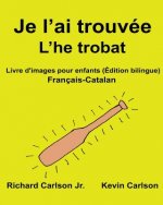 Je l'ai trouvée L'he trobat: Livre d'images pour enfants Français-Catalan (Édition bilingue)