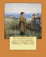 The Fair Maid of Perth.(or, as it less commonly known, St. Valentine's Day) NOVEL by: Walter Scott