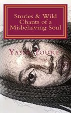 Stories & Wild Chants of a Misbehaving Soul: a collection of poems