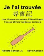 Je l'ai trouvée: Livre d'images pour enfants Français-Chinois Traditionnel Cantonais (Édition bilingue)