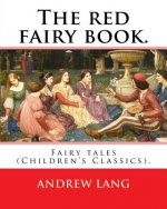 The red fairy book. By: Andrew Lang, illustrations By: H. J. Ford (1860-1941), and By: Lancelot Speed (1860-1931): (Children's Classics). Andr