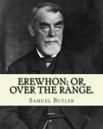 Erewhon; or, Over the range. By: Samuel Butler (4 December 1835 - 18 June 1902): Novel (World's classic's)
