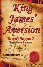 King James' Aversion: Royal Sagas 3: Tudors to Stuarts