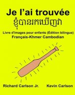 Je l'ai trouvée: Livre d'images pour enfants Français-Khmer Cambodian (Édition bilingue)