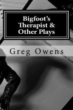 Bigfoot's Therapist & Other Plays: Scripts from the High Country Drama Podcast, Volume I