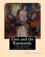 Elsie and the Raymonds. By: Martha Finley ( Children's stories ): (Elsie Dinsmore Collection)