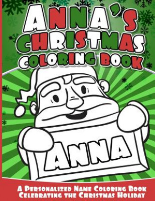 Anna's Christmas Coloring Book: A Personalized Name Coloring Book Celebrating the Christmas Holiday