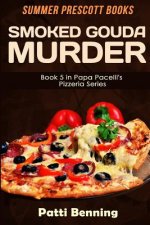 Smoked Gouda Murder: Book 5 in Papa Pacelli's Pizzeria Series
