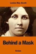 Behind a Mask: or, a Woman's Power