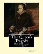 The Queen's Tragedy (1907). By: Robert Hugh Benson: Historical fiction