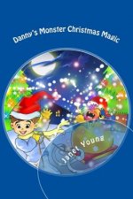 Danny's Monster Christmas Magic: A rhyming story to light up the season!