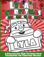 Lyla's Christmas Coloring Book: A Personalized Name Coloring Book Celebrating the Christmas Holiday