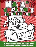 Maya's Christmas Coloring Book: A Personalized Name Coloring Book Celebrating the Christmas Holiday