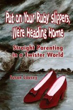 Put On Your Ruby Slippers, We're Heading Home: Straight Parenting In A Twister World
