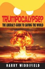 Trumpocalypse?: The Liberal's Guide to Saving the World