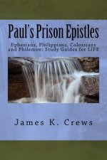 Paul's Prison Epistles: Ephesians, Philippians, Colossians and Philemon: Study Guides for LIFE