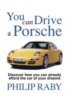 You Can Drive a Porsche: Because life's too short not to