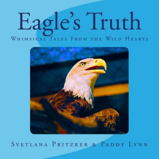 Eagle's Truth: Whimsical Tales From the Wild Hearts