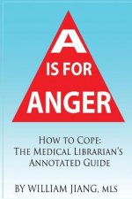 A is for Anger: How to Cope- The Medical Librarian's Annotated Guide