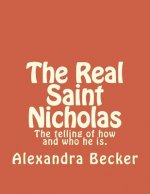 The Real Saint Nicholas: The telling of how and who he is.