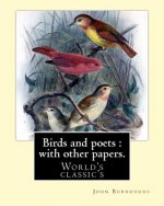 Birds and poets: with other papers. By: John Burroughs: (World's classic's)