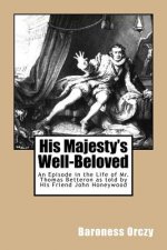 His Majesty's Well-Beloved: An Episode in the Life of Mr. Thomas Betteron as told by His Friend John Honeywood