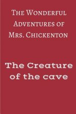 The Wonderful Adventures of Mrs Chickenton: The creature of the cave