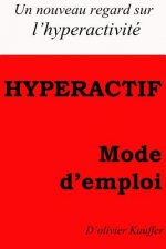 Hyperactf mode d'emploi: Un regard nouveau sur l'hyperactivité