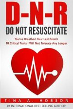 Do Not Resuscitate: You've Breathed Your Last Breath, 10 Critical Traits I Will Not Tolerate Any Longer
