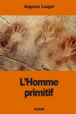 L'Homme primitif: d'apr?s les récents travaux des savants anglais